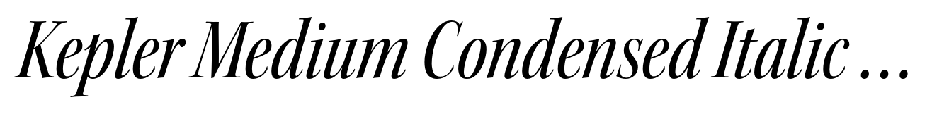 Kepler Medium Condensed Italic Display